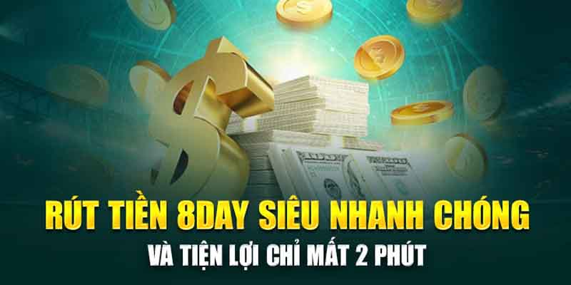 Quy trình rút tiền tại 8DAY – đơn giản và an toàn